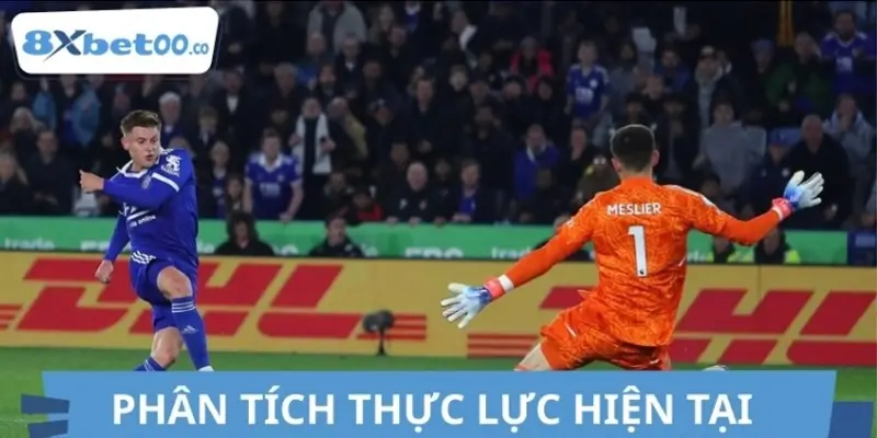 Phân tích thực lực hiện tại của Leeds vs Leicester Phân tích thực lực hiện tại của Leeds vs Leicester