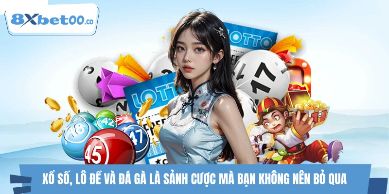 Xổ số, lô đề và đá gà là sảnh cược mà bạn không nên bỏ qua